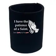Have The Patience Of A Saint - Funny Novelty Stubby Holder