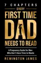 7 Chapters Every First Time Dad Needs to Read: A Pregnancy Guide for Men Who Don't Have Time to Waste