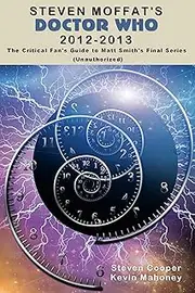 Steven Moffat’s Doctor Who 2012-2013: The Critical Fan’s Guide to Matt Smith’s Final Series (Unauthorized) (Steven Moffat's Doctor Who Book 3)