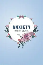 Anxiety Tracking Journal: Anxiety Log Book and Daily Mental Health tracker, Keep Track of Your Depression & Anxiety Levels, Daily Mood Diary Record.