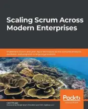 Scaling Scrum Across Modern Enterprises: Implement Scrum and Lean-Agile techniqu