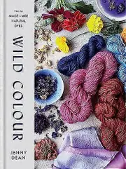 Wild Colour: How to Make and Use Natural Dyes