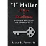 I MATTER: 11 KEYS TO EXCELLENCE: INSPIRATIONAL JOURNAL GUIDE TO EXCELLENCE AND SUCCESS
