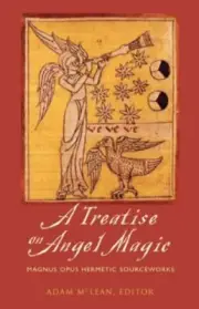 Treatise on Angel Magic : Magnum Opus Hermetic Sourceworks by Adam McLean (2006,