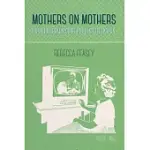MOTHERS ON MOTHERS: MATERNAL READINGS OF POPULAR TELEVISION