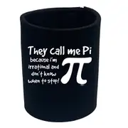 They Call Me P Because Im Irrational - Funny Novelty Stubby Holder