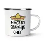 Nacho Average Chef Enamel Mug Cup Worlds Best Favourite Cook Funny Awesome