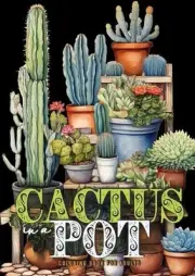 Cactus in a Pot Coloring Book for Adults: Cacti Coloring Book Grayscale Cactus C