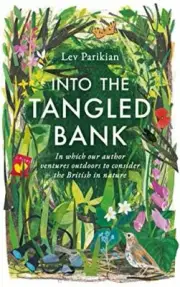 Into the Tangled Bank In Which Our Author Ventures Outdoors to Consider the Bri