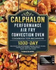 Calphalon Performance Air Fry Convection Oven Cookbook for Beginners: 1000-Da...