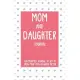 Mom Letters To My Daughter: A Journal Of Letters From Mother To Child - Heirloom Keepsake Journal Memory Book - Baby Milestone Journal: A Journal