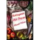 Ketogenic Air Fryer Meal Plan: Ketogenic Air Fryer Blank Meal Plan to Write In: Document Your Daily Ketogenic Air Fryer Daily Meal in Your Own Custom