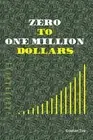 Zero to One Million Dollars - Join me in the Journey of Becoming Rich: Learn how