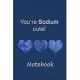 You’’re sodium cute! Notebook: 125 Page 6 x 9 Lined Notebook/Journal For Recording and Monitoring Low Salt Meals and Snacks