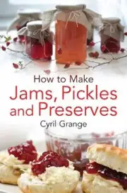 How To Make Jams, Pickles and Preserves by Grange, Cyril