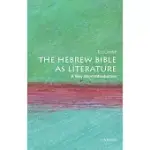 THE HEBREW BIBLE AS LITERATURE: A VERY SHORT INTRODUCTION