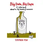 BIG DATA, BIG DUPE: A LITTLE BOOK ABOUT A BIG BUNCH OF NONSENSE