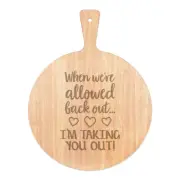 When We're Allowed Back Out I'm Taking You Out Pizza Board Paddle Wooden