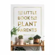The Little Book For Plant Parents by Felicity Hart