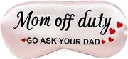 Mom Off Duty, Go Ask Your Dad,Funny Sleep Mask for Women and Mom, Ultra Soft Sleeping Maskwith Adjustable Strap. Chirstmas, Birthday, Mother's Day, Valentine's Day Gift Idea