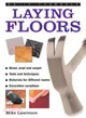 Do-it-yourself - Laying Floors ― A Practical and Useful Guide to Laying Floors for Any Room in the House, Using a Variety of Different Materials