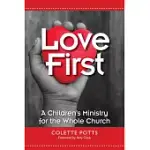 LOVE FIRST: A CHILDREN’S MINISTRY FOR THE WHOLE CHURCH