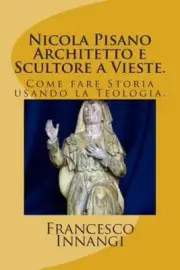Nicola Pisano Architetto E Scultore a Vieste. [Italian] by Francesco Innangi