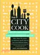 The City Cook ― Big City, Small Kitchen. Limitless Ingredients, No Time. More Than 90 Recipes So Delicious You'll Want to Toss Your Takeout Menus