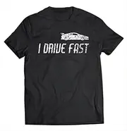 X.Style Racing Lingo Shirt I Drive Fast Race Car Gift Shirt ds412 T-Shirt