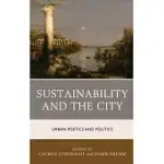 SUSTAINABILITY AND THE CITY: URBAN POETICS AND POLITICS