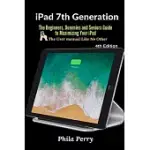 IPAD 7TH GENERATION: THE BEGINNERS, DUMMIES AND SENIORS GUIDE TO MAXIMIZING YOUR IPAD (THE USER MANUAL LIKE NO OTHER ) 4TH EDITION