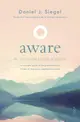 Aware: The Science and Practice of Presence-a Complete Guide to the Groundbreaking Wheel of Awareness Meditation Practice