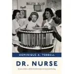 DR. NURSE: SCIENCE, POLITICS, AND THE TRANSFORMATION OF AMERICAN NURSING