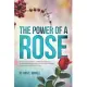 The Power of a Rose: How a young mother’’s catastrophic illness, a husband’’s undying love, and a medical miracle changed a family’’s life for