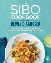The SIBO Cookbook for the Newly Diagnosed: The Complete Guide to Relieving Sympt