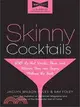 Skinny Cocktails ─ The Only Guide You'll Ever Need to Go Out, Have Fun, and Still Fit into Your Skinny Jeans