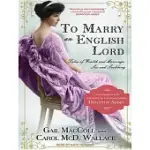 TO MARRY AN ENGLISH LORD: TALES OF WEALTH AND MARRIAGE, SEX AND SNOBBERY