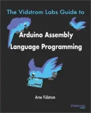 The Vidstrom Labs Guide to Arduino Assembly Language Programming (Paperback or S