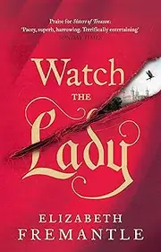 [Elizabeth Fremantle] Watch the Lady (The Tudor Trilogy Book 3)
