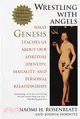 Wrestling With Angels ─ What Genesis Teaches Us About Our Spiritual Identity, Sexuality and Personal Relationships