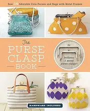 [Boutique-Sha] The Purse Clasp Book: Sew 14 Adorable Coin Purses and Bags with Metal Frames
