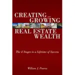 CREATING AND GROWING REAL ESTATE WEALTH: THE 4 STAGES TO A LIFETIME OF SUCCESS