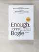 【書寶二手書T6／大學商學_AIV】Enough: True Measures of Money, Business, and Life_Bogle, John C./ Clinton, Bill (FRW)/ Peters, Tom (CON)