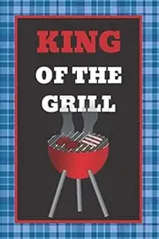 King of the grill: BBQ Smoking, Grill Cookbook, Smoker Log Book, Meat Smoking, Recipe Journal, Grill Prep Notes, Meat and Wood Temperature, Barbecue Book, Pitmaster's Log Book.
