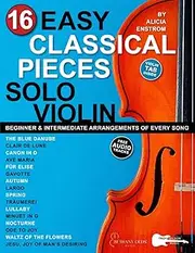 16 Easy Classical Pieces for Solo Violin: Beginner and Intermediate Arrangements of Every Song—Bach, Beethoven, Chopin, and More!