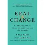 REAL CHANGE: MINDFULNESS TO HEAL OURSELVES AND THE WORLD