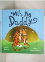 WITH MY DADDY (精裝本)_JAMES BROWN ; CALLY JO【T2／少年童書_JC7】書寶二手書