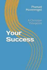 Your Success: A Christian Viewpoint by Phanuel Muverengwi (English) Paperback Bo