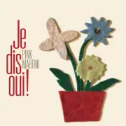 PINK MARTINI JE DIS OUI! NEW LP