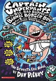 Captain Underpants and the Big, Bad Battle of the Bionic Booger Boy Part 2 The Revenge of the Ridiculous Robo-Boogers (Captain Underpants #7)